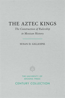 Aztec Kings The Construction of Rulership in Mexican History