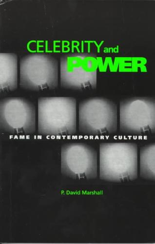 Celebrity and Power Fame and Contemporary Culture