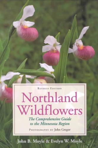 Northland Wildflowers The Comprehensive Guide to the Minnesota Region