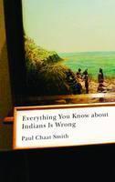Everything You Know About Indians Is Wrong 