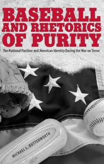 Baseball and Rhetorics of Purity The National Pastime and American Identity During the War on Terror