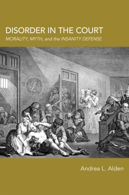 Disorder in the Court Morality, Myth, and the Insanity Defense