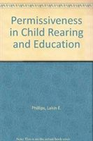 Permissiveness in Child Rearing and Education A Failed Doctrine?