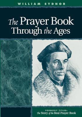 Prayer Book Through the Ages A Revised Edition of The Story of the Real Prayer Book