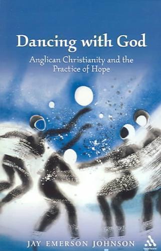 Dancing with God Anglican Christianity and the Practice of Hope