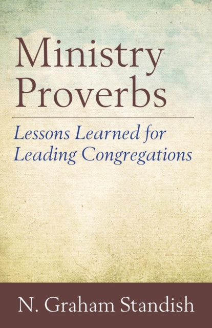 Ministry Proverbs Lessons Learned for Leading Congregations