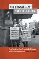Struggle and the Urban South Confronting Jim Crow in Baltim