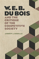 W. E. B. Du Bois and the Critique of the Competitive Society 