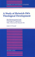 Study of Heinrich Ott's Theological Development His Hermeneutical and Ontologi