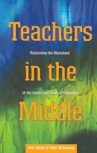 Teachers in the Middle Reclaiming the Wasteland of the Adolescent Years of Schooling