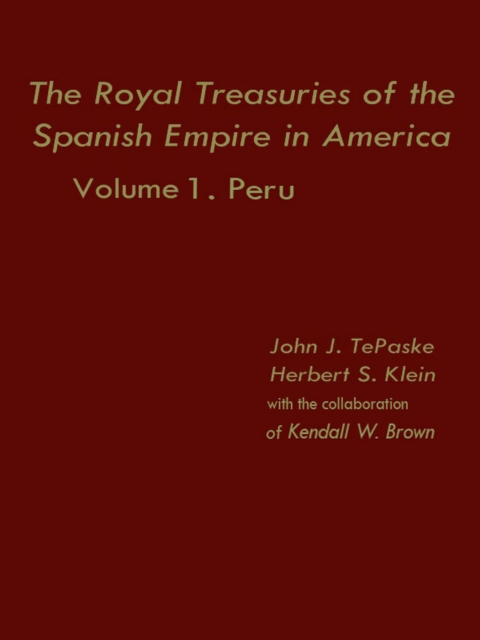 Royal Treasuries of the Spanish Empire in America Vol. 1: Peru