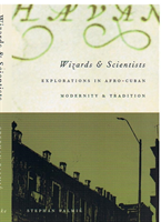 Wizards and Scientists Explorations in Afro-Cuban Modernity and Tradition