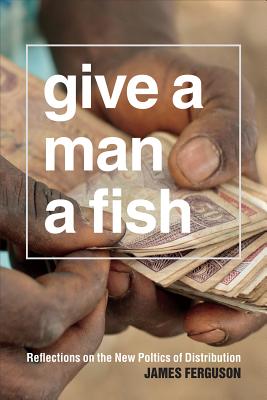 Give a Man a Fish Reflections on the New Politics of Distribution