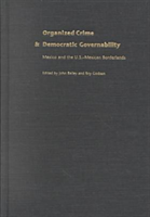 Organized Crime and Democratic Governability Mexico and the U.S.-Mexico Bor