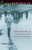 Green Republican John Saylor and the Preservation of America's Wilderness