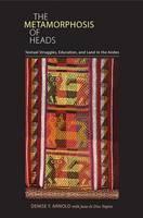 Metamorphosis of Heads, The Textual Struggles, Education, and Land in the Andes