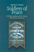 Soldiers of Peace Civil War Pacificism and the Post War Radical Peace Movement