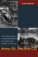 Army GI, Pacifist CO The World War II Letters of Frank Dietrich and Albert Dietrich