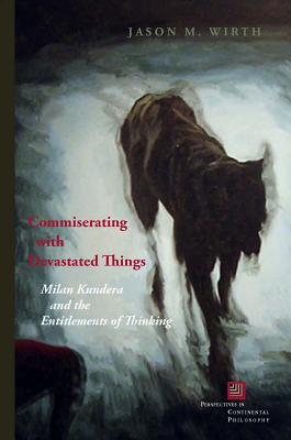 Commiserating with Devastated Things Milan Kundera and the Entitlements of Thinking