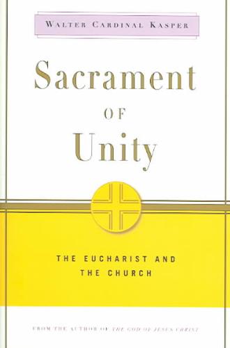 Sacrament of Unity The Eucharist and the Church
