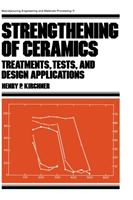 Strengthening of Ceramics Treatments: Tests, and Design Applications