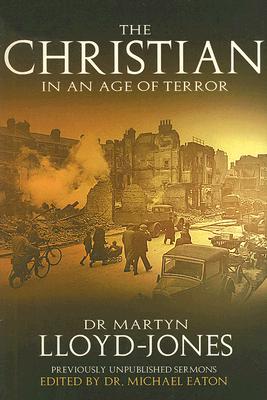 Christian in an Age of Terror Selected Sermons of Dr Martyn