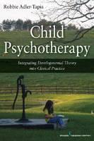 Child Psychotherapy Integrating Developmental Theory into Clinical Practice