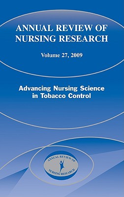 Annual Review of Nursing Research, Volume 27, 2009 Advancing Nursing Science in T