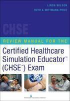 Review Manual for the Certified Healthcare Simulation Educator (TM) (CHSE (TM)) Exam 
