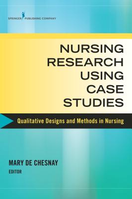 Nursing Research Using Case Studies Qualitative Designs and Methods in Nursing
