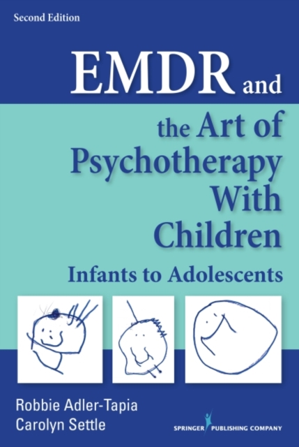 EMDR and the Art of Psychotherapy with Children Infants to Adolescents