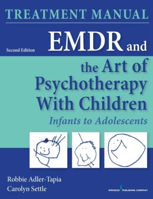 EMDR and the Art of Psychotherapy with Children Infancy through Adolescence Treatment Manual