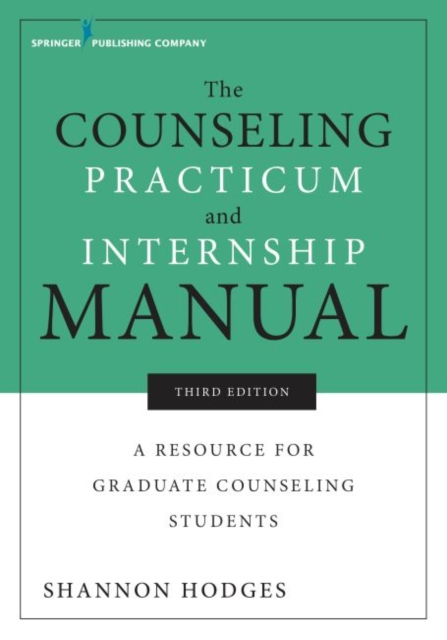 Counseling Practicum and Internship Manual A Resource for Graduate Counseling Students