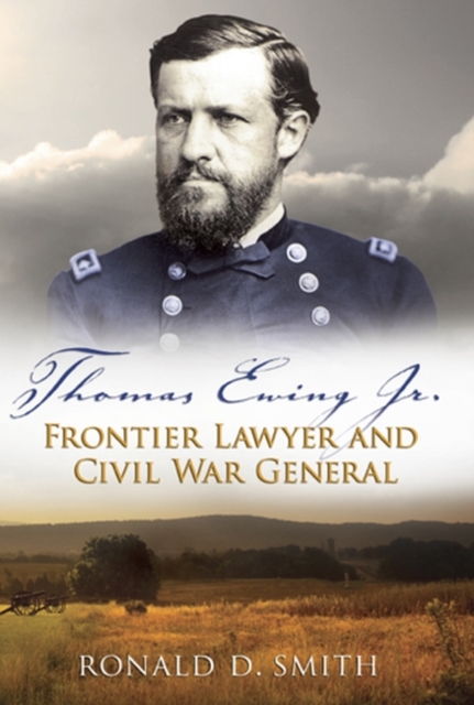 Thomas Ewing Jr. Frontier Lawyer and Civil War