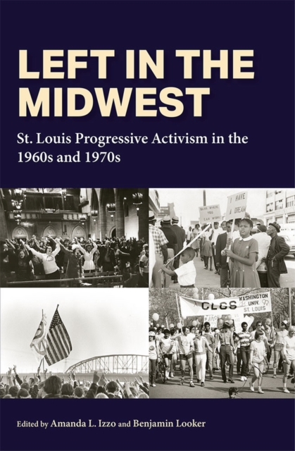 Left in the Midwest St. Louis Progressive Activism in the 1960s and 1970s