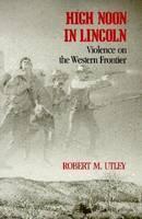 High Noon in Lincoln Violence on the Western Frontier