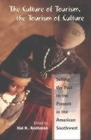 Culture of Tourism, the Tourism of Culture Selling the Past to the Present in the American Southwest