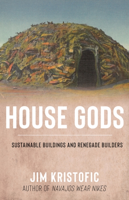 House Gods Sustainable Buildings and Renegade Builders
