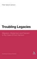 Troubling Legacies Migration, Modernism and Fascism in the Case of Knut Hamsun
