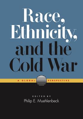 Race, Ethnicity, and the Cold War A Global Perspective