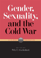 Gender, Sexuality, and the Cold War A Global Perspective