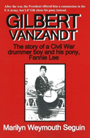 Gilbert Vanzandt The Story of a Civil War Drummer Boy & His Pony, Fannie Lee