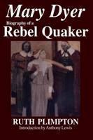 Mary Dyer Biography of a Rebel Quaker