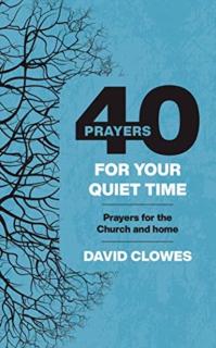 40 Prayers for your Quiet Time Prayers for the Church and home