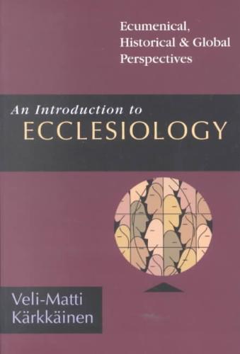 Introduction to Ecclesiology Ecumenical, Historical Global Perspectives