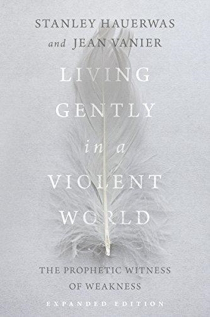Living Gently in a Violent World - The Prophetic Witness of Weakness 