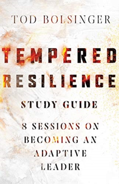 Tempered Resilience Study Guide â 8 Sessions on Becoming an Adaptive Leader 
