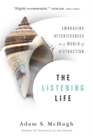Listening Life â Embracing Attentiveness in a World of Distraction 