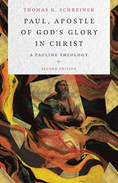 Paul, Apostle of God`s Glory in Christ â A Pauline Theology 