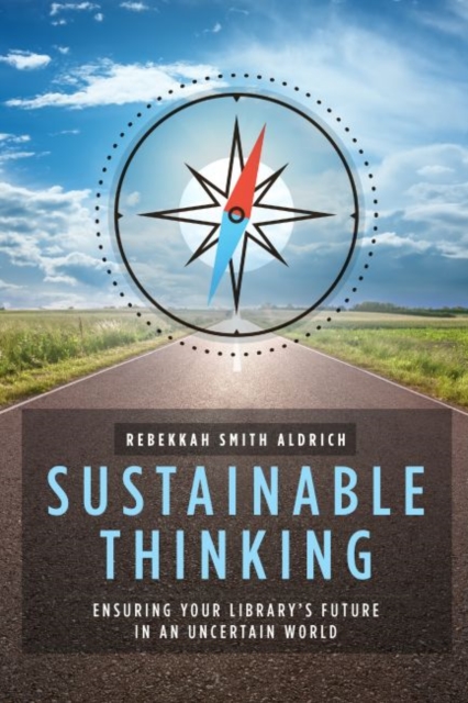 Sustainable Thinking Ensuring Your Libraryâs Future in an Uncertain World